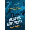 Memphis Rent Party: The Blues, Rock & Soul in Music's Hometown - Hardcover