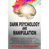 Dark Psychology and Manipulation: The Definitive Guide to Learning the Art of Persuasion, Hypnosis and Mind Control. How to Win People Using Sublimina - Paperback