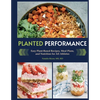 Planted Performance (Plant Based Athlete, Vegetarian Cookbook, Vegan Cookbook): Easy Plant-Based Recipes, Meal Plans, and Nutrition for All Athletes - Hardcover
