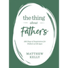 The Thing about Fathers: 365 Days of Inspiration for Fathers of All Ages - Hardcover