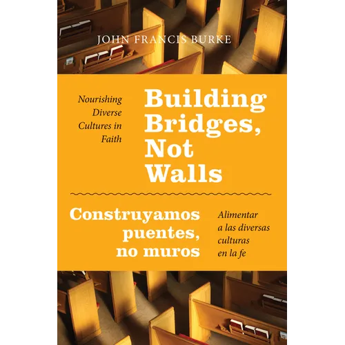 Building Bridges, Not Walls - Construyamos Puentes, No Muros: Nourishing Diverse Cultures in Faith - Alimentar a Las Diversas Culturas En La Fe - Paperback