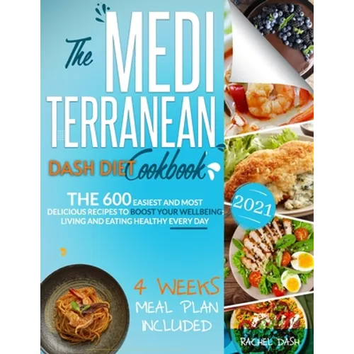 The Mediterranean Dash Diet Cookbook: The 600 Easiest and Most Delicious Recipes to Boost your Wellbeing: Living and Eating Healthy Every Day - 4 Week - Paperback