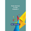 Kate Vernon: A Tale. Volume. I - Paperback
