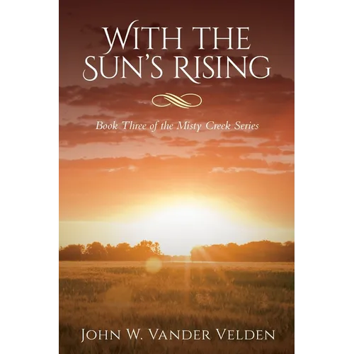 With the Sun's Rising: Book Three of the Misty Creek Series - Paperback