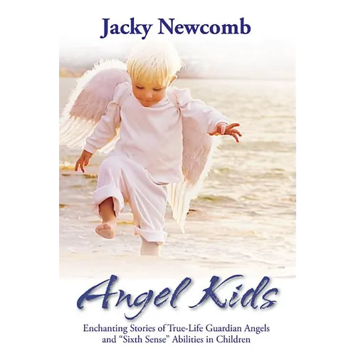 Angel Kids: Enchanting Stories of True-Life Guardian Angels and "Sixth Sense" Abilties in Children - Paperback