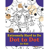 Extremely Hard to Do Dot to Dot for Kids - Paperback