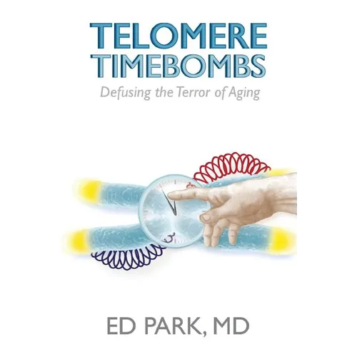 Telomere Timebombs: Defusing the Terror of Aging - Paperback