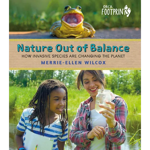 Nature Out of Balance: How Invasive Species Are Changing the Planet - Hardcover