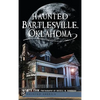 Haunted Bartlesville, Oklahoma - Hardcover