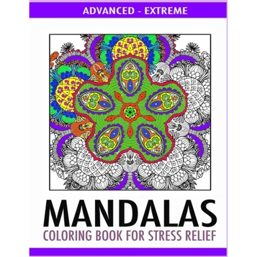 Advanced Mandalas Coloring Book for Stress Relief: 50 Intricate Designs of Nature, Flowers and Swirls to Relax and Meditate. Fun, Therapeutic and Extr - Paperback