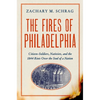 The Fires of Philadelphia: Citizen-Soldiers, Nativists, and the 1844 Riots Over the Soul of a Nation - Hardcover