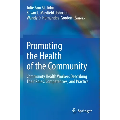 Promoting the Health of the Community: Community Health Workers Describing Their Roles, Competencies, and Practice - Paperback