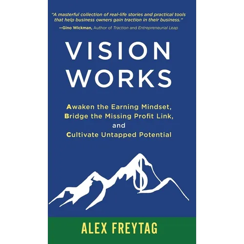 Vision Works: Awaken the Earning Mindset, Bridge the Missing Profit Link, and Cultivate Untapped Potential - Hardcover