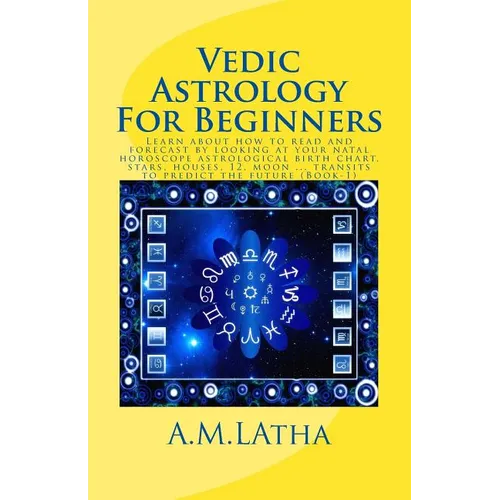 Vedic Astrology For Beginners: Learn about how to read and forecast by looking at your natal horoscope astrological birth chart, stars, houses, 12, m - Paperback