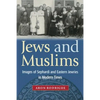 Jews and Muslims: Images of Sephardi and Eastern Jewries in Modern Times - Paperback