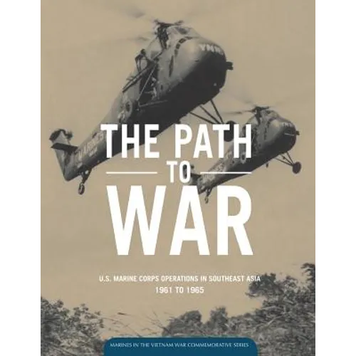 The Path to War: U.S. Marine Operations in Southeast Asia 1961 to 1965 - Paperback