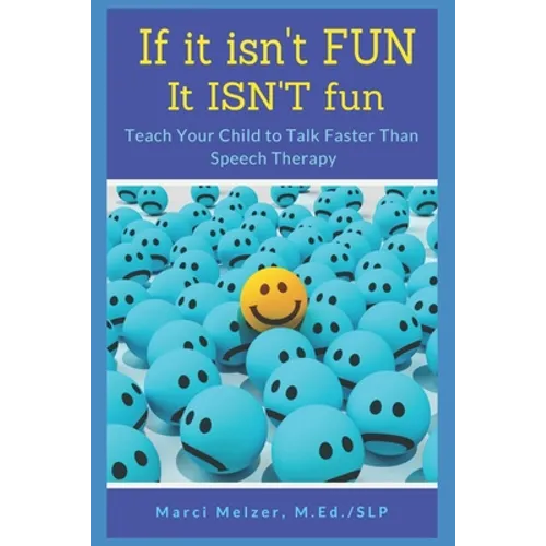 If it isn't FUN it ISN'T fun: Teach Your Child to Talk Faster Than Speech Therapy - Paperback