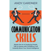Communication Skills: Master the Art of Analyzing People, Talk to Anyone with Confidence, and Instantly Boost Your Social Intelligence - Hardcover