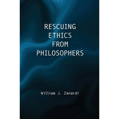 Rescuing Ethics from Philosophers - Paperback