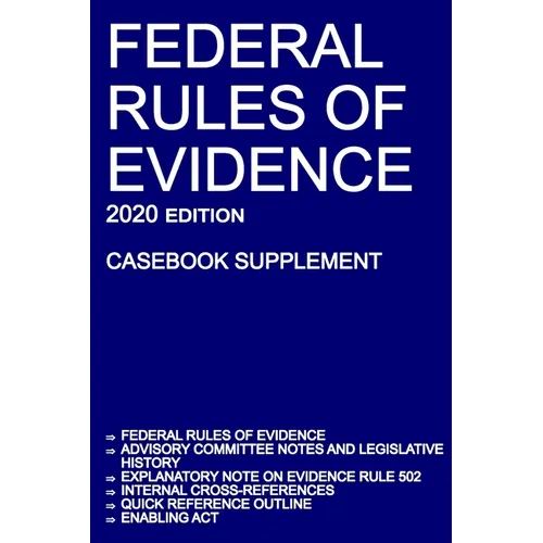 Federal Rules of Evidence; 2020 Edition (Casebook Supplement): With Advisory Committee notes, Rule 502 explanatory note, internal cross-references, qu - Paperback