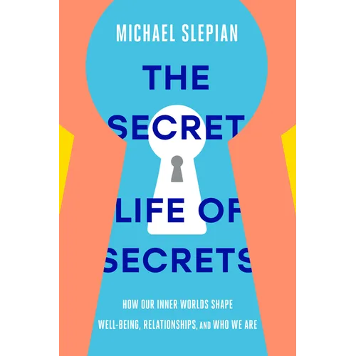 The Secret Life of Secrets: How Our Inner Worlds Shape Well-Being, Relationships, and Who We Are - Hardcover