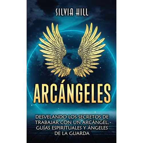 Arcángeles: Desvelando los secretos de trabajar con un arcángel, guías espirituales y ángeles de la guarda - Hardcover