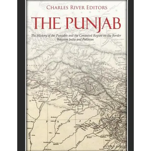 The Punjab: The History of the Punjabis and the Contested Region on the Border Between India and Pakistan - Paperback