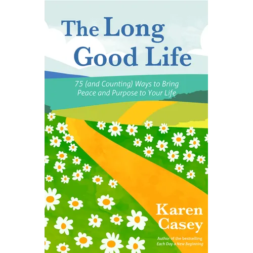 The Long Good Life: 75 (and Counting) Ways to Bring Peace and Purpose to Your Life (Live the Best Life You Can) - Paperback
