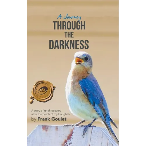 A Journey Through the Darkness: A Story of Grief Recovery After the Death of My Daughter - Hardcover