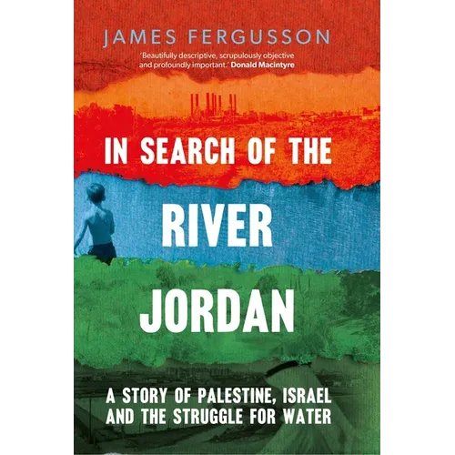 In Search of the River Jordan: A Story of Palestine, Israel and the Struggle for Water - Hardcover