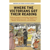 Where the Victorians Got Their Reading: Cultural change in marketing, distribution, and individual access for 'The Million' in Britain, North America, - Hardcover