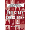 Red State Christians: A Journey into White Christian Nationalism and the Wreckage It Leaves Behind - Paperback