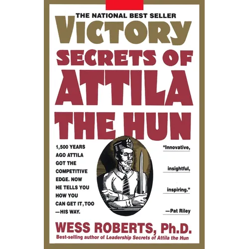 Victory Secrets of Attila the Hun: 1,500 Years Ago Attila Got the Competitive Edge. Now He Tells You How You Can Get It, Too--His Way - Paperback