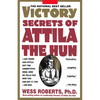 Victory Secrets of Attila the Hun: 1,500 Years Ago Attila Got the Competitive Edge. Now He Tells You How You Can Get It, Too--His Way - Paperback
