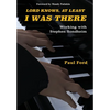 Lord Knows, At Least I Was There: Working with Stephen Sondheim - Hardcover
