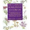 The Complete Homeopathy Handbook: Safe and Effective Ways to Treat Fevers, Coughs, Colds and Sore Throats, Childhood Ailments, Food Poisoning, Flu, an - Paperback