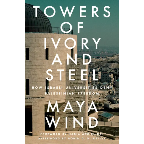 Towers of Ivory and Steel: How Israeli Universities Deny Palestinian Freedom - Paperback
