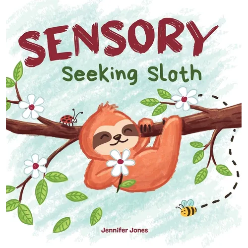 Sensory Seeking Sloth: A Sensory Processing Disorder Book for Kids and Adults of All Ages About a Sensory Diet For Ultimate Brain and Body Health, SPD - Hardcover