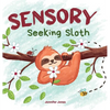 Sensory Seeking Sloth: A Sensory Processing Disorder Book for Kids and Adults of All Ages About a Sensory Diet For Ultimate Brain and Body Health, SPD - Hardcover