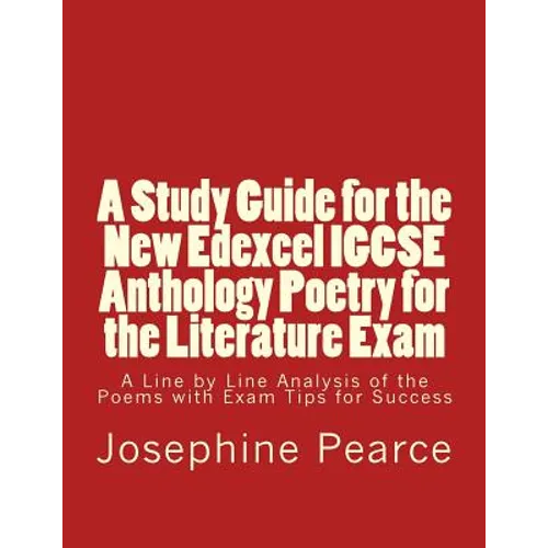 A Study Guide for the New Edexcel IGCSE Anthology Poetry for the Literature Exam: A Line by Line Analysis of all the Poems with Exam Tips for Sucess - Paperback