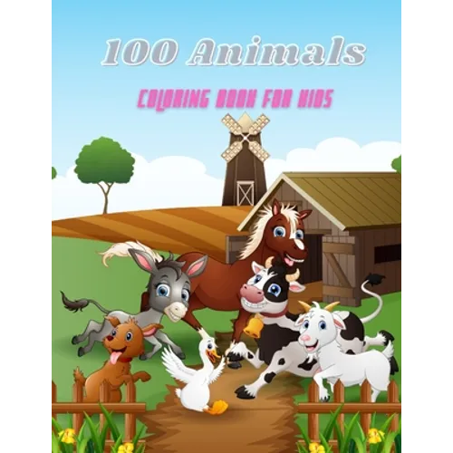 100 Animals - COLORING BOOK FOR KIDS: Sea Animals, Farm Animals, Jungle Animals, Woodland Animals and Circus Animals - Paperback