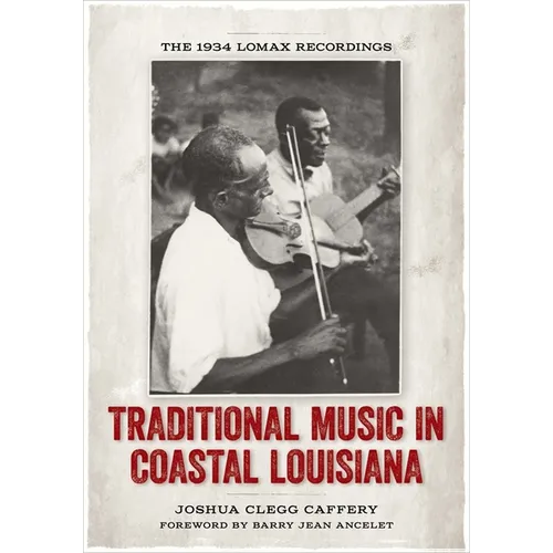 Traditional Music in Coastal Louisiana: The 1934 Lomax Recordings - Hardcover
