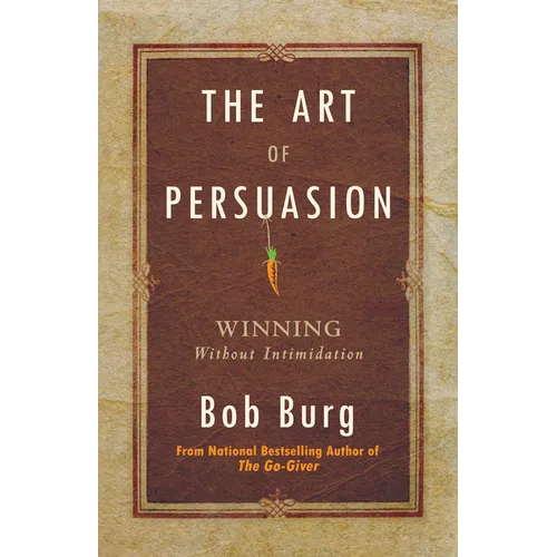Art of Persuasion: Winning Without Intimidation - Paperback