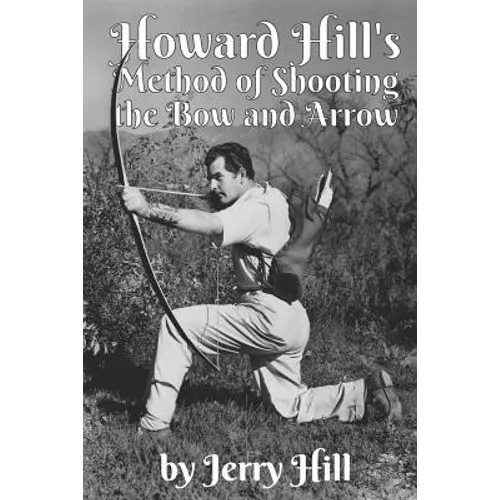 Howard Hill's Method of Shooting a Bow and Arrow - Paperback