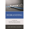 Rebranding: A Guide for Historic Houses, Museums, Sites, and Organizations - Paperback