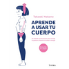 Aprende a Usar Tu Cuerpo: Un Método Revolucionario Para Corregir Tu Postura Y Llenarte de Salud Y Energía - Paperback