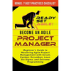 Become an Agile Project Manager: Beginner's Guide to Mastering Agile Project Management with Scrum, Kanban, Scrumban, Lean, Six Sigma, and Extreme Pro - Paperback