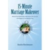 15-Minute Marriage Makeover: Refresh Your Relationship, Add Sizzle to Your Sex Life & Be Happier in Just Minutes a Day - Paperback