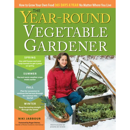 The Year-Round Vegetable Gardener: How to Grow Your Own Food 365 Days a Year, No Matter Where You Live - Paperback