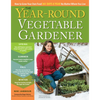 The Year-Round Vegetable Gardener: How to Grow Your Own Food 365 Days a Year, No Matter Where You Live - Paperback